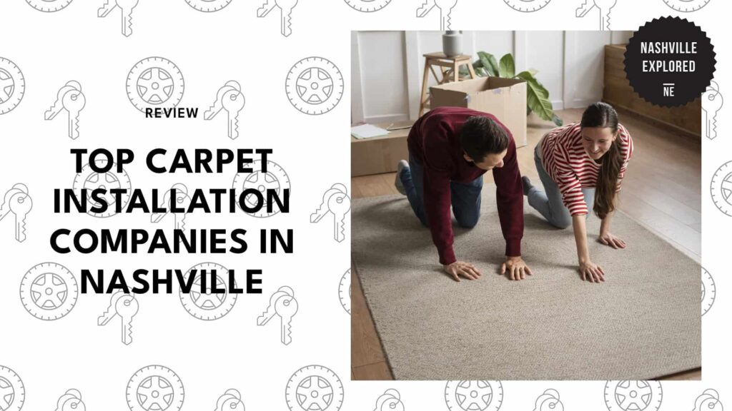 Nashville’s top 5 Carpet Installation Companies You Won’t Regret Calling
