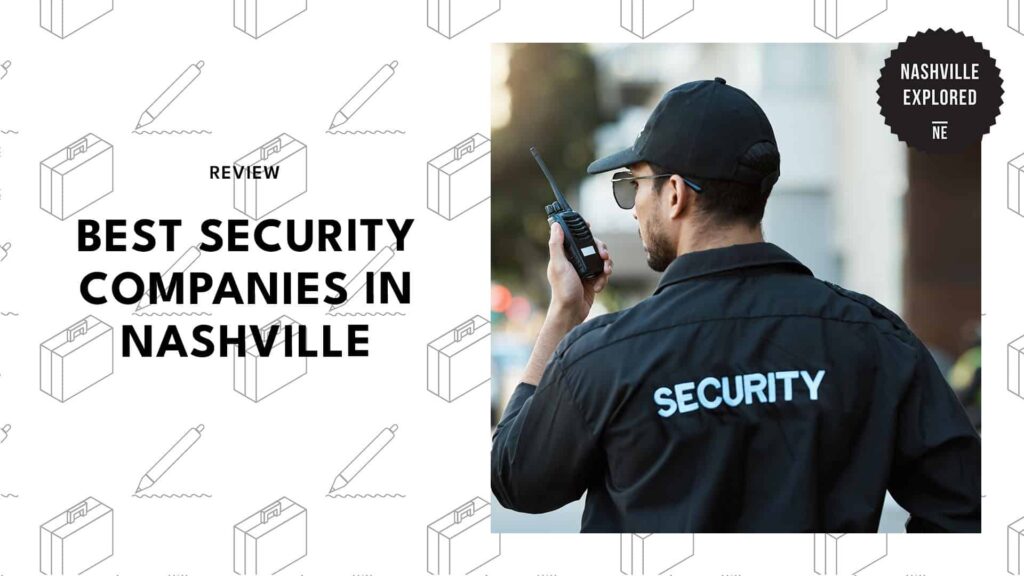Get Real Protection with the 4 Best Security Companies in Nashville