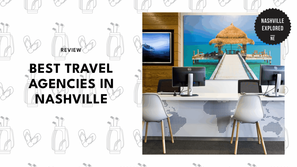 The 5 Best Travel Agencies in Nashville for Your Next Great Escape
